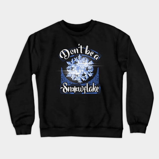 Don't be a snowflake Crewneck Sweatshirt by captainmood